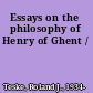Essays on the philosophy of Henry of Ghent /