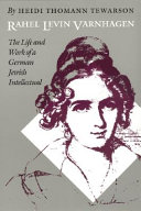 Rahel Levin Varnhagen : the life and work of a German Jewish intellectual /