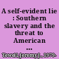 A self-evident lie : Southern slavery and the threat to American freedom /