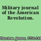 Military journal of the American Revolution.