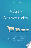 The art of authenticity : tools to become an authentic leader and your best self /