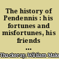 The history of Pendennis : his fortunes and misfortunes, his friends and his greatest enemy /