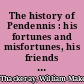 The history of Pendennis : his fortunes and misfortunes, his friends and his greatest enemy /