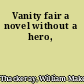 Vanity fair a novel without a hero,