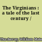 The Virginians : a tale of the last century /