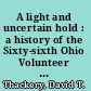 A light and uncertain hold : a history of the Sixty-sixth Ohio Volunteer Infantry /