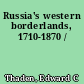 Russia's western borderlands, 1710-1870 /