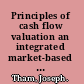 Principles of cash flow valuation an integrated market-based approach /