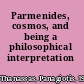 Parmenides, cosmos, and being a philosophical interpretation /