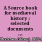 A Source book for mediæval history : selected documents illustrating the history of Europe in the Middle Age /