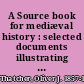 A Source book for mediæval history : selected documents illustrating the history of Europe in the Middle Age /