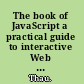 The book of JavaScript a practical guide to interactive Web pages /