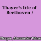 Thayer's life of Beethoven /