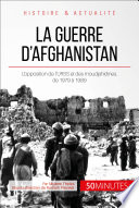 La guerre d'Afghanistan de 1979 à 1989 : Quand l'URSS s'oppose aux moudjahidines. /