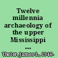 Twelve millennia archaeology of the upper Mississippi River Valley /