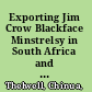 Exporting Jim Crow Blackface Minstrelsy in South Africa and Beyond /