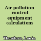 Air pollution control equipment calculations
