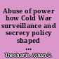 Abuse of power how Cold War surveillance and secrecy policy shaped the response to 9/11 /