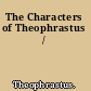 The Characters of Theophrastus /
