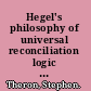 Hegel's philosophy of universal reconciliation logic as form of the world /