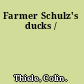 Farmer Schulz's ducks /