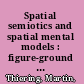 Spatial semiotics and spatial mental models : figure-ground asymmetries in language /