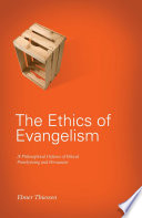 The ethics of Evangelism : a philosophical defence of ethical proselytizing and persuasion /