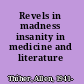 Revels in madness insanity in medicine and literature /