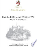 Can the Bible mean whatever we want it to mean? : an inaugural lecture delivered at University College Chester on 29 October 2004 /