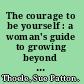 The courage to be yourself : a woman's guide to growing beyond emotional dependence /