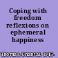 Coping with freedom reflexions on ephemeral happiness /