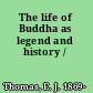 The life of Buddha as legend and history /