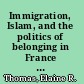 Immigration, Islam, and the politics of belonging in France a comparative framework /