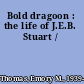 Bold dragoon : the life of J.E.B. Stuart /