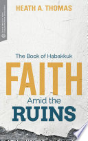 Faith amid the ruins : the book of Habakkuk /