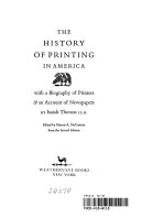 The history of printing in America : with a biography of printers & an account of newspapers /