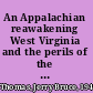 An Appalachian reawakening West Virginia and the perils of the new machine age, 1945-1972 /