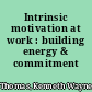 Intrinsic motivation at work : building energy & commitment /