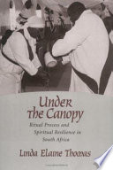 Under the canopy : ritual process and spiritual resilience in South Africa /