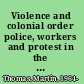 Violence and colonial order police, workers and protest in the European colonial empires, 1918-1940 /