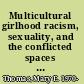 Multicultural girlhood racism, sexuality, and the conflicted spaces of American education /