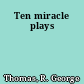 Ten miracle plays