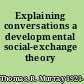 Explaining conversations a developmental social-exchange theory /