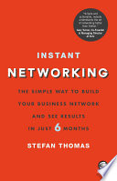 Instant networking : the simple way to build your business network and see results in just 6 months /