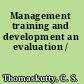 Management training and development an evaluation /