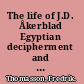The life of J.D. Åkerblad Egyptian decipherment and Orientalism in revolutionary times /