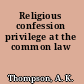 Religious confession privilege at the common law