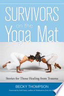 Survivors on the yoga mat : stories for those healing from trauma /
