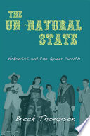 The un-natural state Arkansas and the queer South /