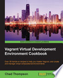 Vagrant virtual development environment cookbook : over 35 hands-on recipes to help you master vagrant, and create and manage virtual computational environments /